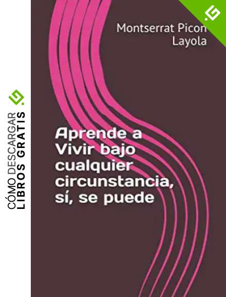 Aprende a Vivir bajo cualquier circunstancia, s&iacute;, se puede