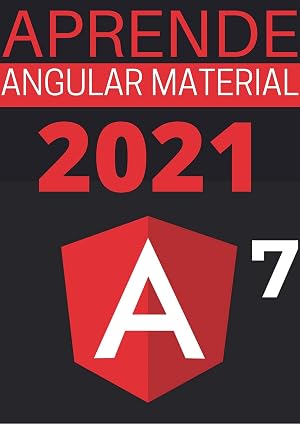 APRENDE ANGULAR MATERIAL 7 DE PRINCIPIANTE A EXPERTO EN 2021 : : (Edicion En Espa&ntilde;ol)