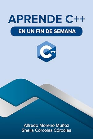 Aprende C++ en un fin de semana - Gu&iacute;a completa de iniciaci&oacute;n (Aprende en un fin de semana)