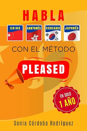 Aprende idiomas asi&aacute;ticos con el m&eacute;todo PLEASED en solo 1 a&ntilde;o [4 libros en 1]: Incluye chino mandar&iacute;n, canton&eacute;s, japon&eacute;s y coreano (Aprende idiomas con el m&eacute;todo PLEASED)