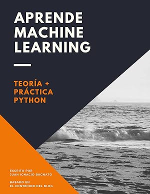Aprende Machine Learning en Espa&ntilde;ol: Teor&iacute;a + Pr&aacute;ctica Python