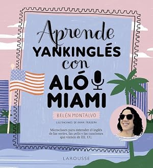 Aprende yankingl&eacute;s con Al&oacute; Miami (LAROUSSE - Lengua Inglesa - Diccionarios Especializados)