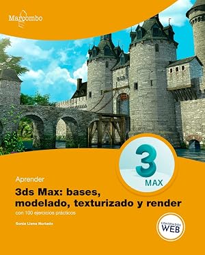 Aprender 3ds MAX: bases, modelado, texturizado y render: 1 (APRENDER...CON 100 EJERCICIOS PR&Aacute;CTICOS)