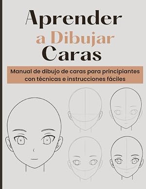 Aprender a Dibujar Caras: Manual de dibujo de caras para principiantes con t&eacute;cnicas e instrucciones f&aacute;ciles | Regalo perfecto para adolescentes y adultas