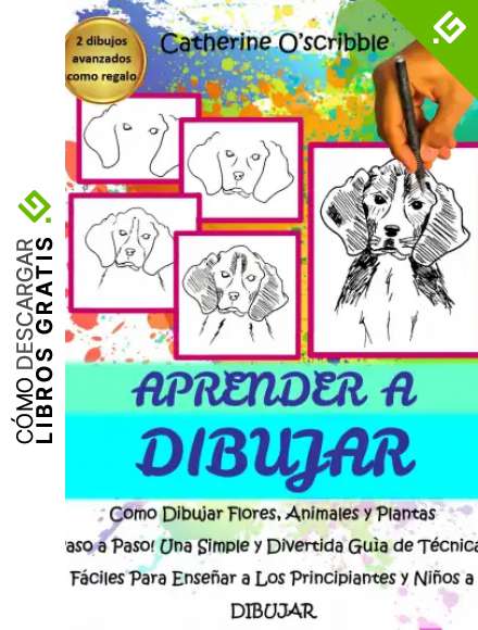 Aprend&egrave;r a DIBUJAR: Como Dibujar Flores, Animales y Plantas Paso a Paso! Una Simple y Divertida gu&igrave;a de T&eacute;cnicas F&agrave;ciles Para Ense&ntilde;ar a los Principiantes y los Ni&ntilde;os a Dibujar.