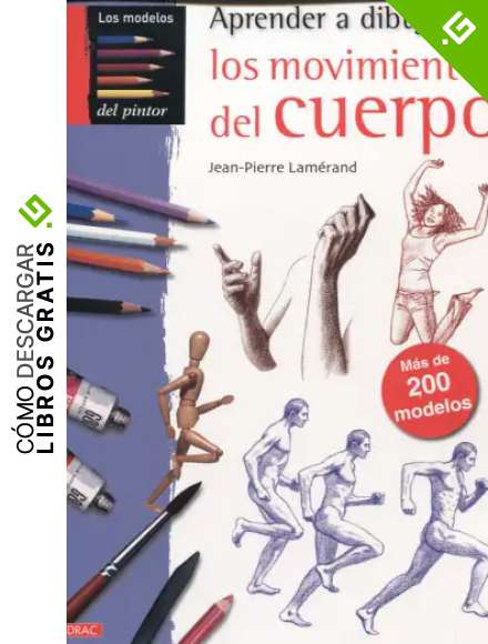 APRENDER A DIBUJAR MOVIMIENTOS DEL CUERPO: M&Aacute;S DE 200 MODELOS