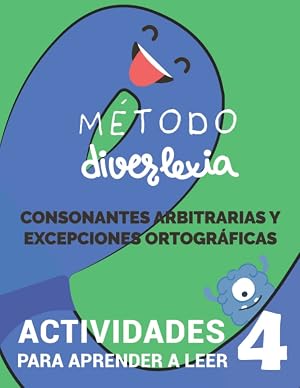 Aprender a Leer con el M&eacute;todo Diverlexia: Nivel 4: Consonantes Arbitrarias y Excepciones Ortogr&aacute;ficas