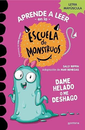 Aprender a leer en la Escuela de Monstruos 10 - Dame helado o me deshago: En letra MAY&Uacute;SCULA para aprender a leer (Libros para ni&ntilde;os a partir de 5 a&ntilde;os) (Montena)