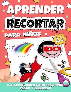 Aprender a Recortar para Ni&ntilde;os: Libro de Actividades Preescolar con m&aacute;s de 50 actividades de Colorear, Recortar y Pegar para Ni&ntilde;os de 3, 4 y 5 a&ntilde;os