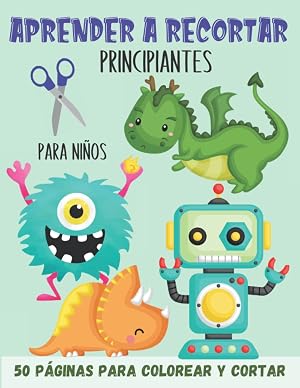 Aprender a recortar para ni&ntilde;os &ndash; Principiantes: Aprender a usar las tijeras para ni&ntilde;os a partir de 3 a&ntilde;os (Debutantes) | 50 p&aacute;ginas para colorear y cortar