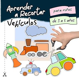 Aprender a Recortar Veh&iacute;culos | Para Ni&ntilde;os de 3 a 5 A&ntilde;os: Libro De Actividades en Color Preescolar | Cortar y Pegar para Ni&ntilde;as y Ni&ntilde;os | Ideal para ... 3 4 5 A&ntilde;os | Ejercicios de Grafomotricidad