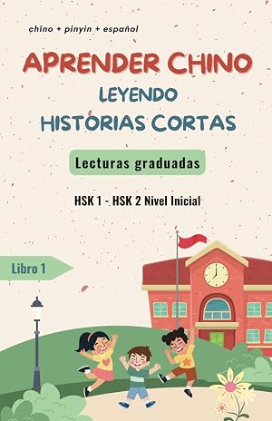 Aprender chino leyendo historias cortas- Lecturas Graduadas- Nivel Inicial: 12 historias cortas y sencillas en chino y espa&ntilde;ol (cuento biling&uuml;e) con ... de chino (Lecturas graduadas en chino)
