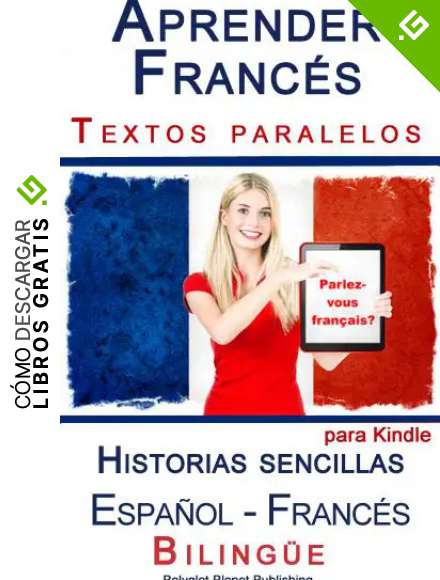 Aprender Franc&eacute;s - Textos paralelos - Historias sencillas (Espa&ntilde;ol - Franc&eacute;s) Biling&uuml;e