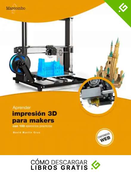 Aprender Impresi&oacute;n 3D para makers con 100 ejercicios pr&aacute;cticos (APRENDER...CON 100 EJERCICIOS PR&Aacute;CTICOS)