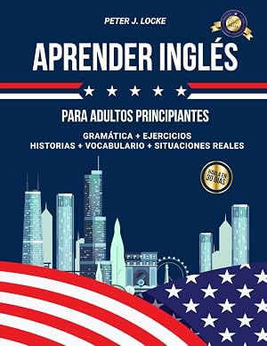 Aprender Ingl&eacute;s para adultos principiantes: 2 libros en 1. El manual completo para aprender ingl&eacute;s r&aacute;pidamente en 30 d&iacute;as desde cero. Gram&aacute;tica, ejercicios, cuentos y vocabulario + situaciones reales