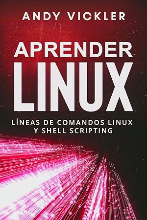 Aprender Linux: L&iacute;neas de comandos Linux y Shell Scripting