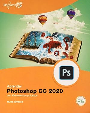 Aprender Photoshop CC 2020 con 100 ejercicios pr&aacute;cticos (APRENDER...CON 100 EJERCICIOS PR&Aacute;CTICOS)