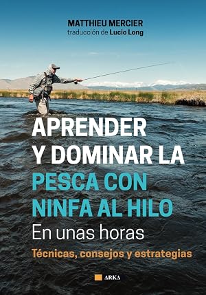 APRENDER Y DOMINAR LA PESCA CON NINFA AL HILO En unas horas: T&eacute;cnicas, consejos y estrategias