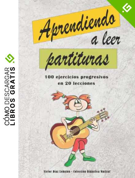 Aprendiendo a leer partituras: 100 ejercicios progresivos en 20 lecciones