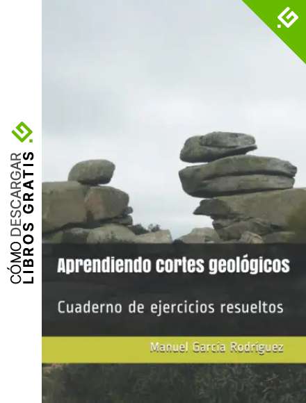 Aprendiendo cortes geol&oacute;gicos: Cuaderno de ejercicios resueltos