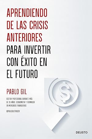 Aprendiendo de las crisis anteriores para invertir con &eacute;xito en el futuro (Deusto)