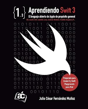 Aprendiendo Swift 3: El lenguaje abierto de Apple de prop&oacute;sito general