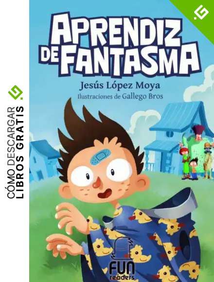 APRENDIZ DE FANTASMA: (7 a 11 a&ntilde;os) Ficci&oacute;n - Narrativa ilustrada. Aventura, valores, humor