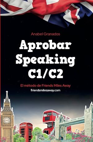 Aprobar Speaking C1/C2: Friends Miles Away (SERIE APROBAR EX&Aacute;MENES AVANZADOS DE INGL&Eacute;S (WRITING Y SPEAKING) n&ordm; 3)