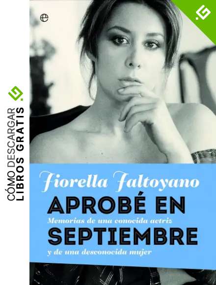 Aprob&eacute; En Septiembre. Memorias De Una Conocida Actriz Y De Una Desconocida Mujer