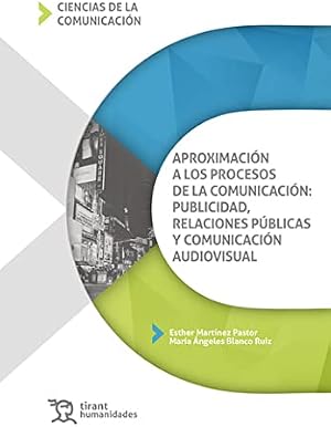 Aproximaci&oacute;n a los procesos de la comunicaci&oacute;n: publicidad, relaciones p&uacute;blicas y comunicaci&oacute;n audiovisual (Ciencias de la comunicaci&oacute;n)