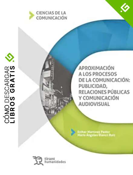 Aproximaci&oacute;n a los procesos de la comunicaci&oacute;n: publicidad, relaciones p&uacute;blicas y comunicaci&oacute;n audiovisual (Ciencias de la comunicaci&oacute;n)