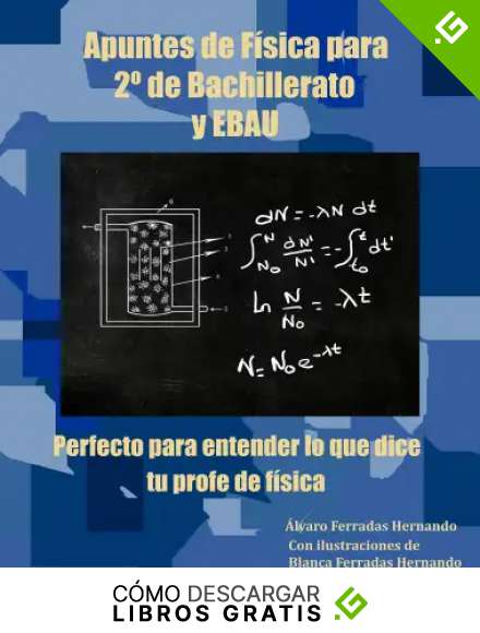 Apuntes de F&iacute;sica para 2&ordm; de Bachillerato y EBAU: Perfecto para entender lo que dice tu profe de f&iacute;sica