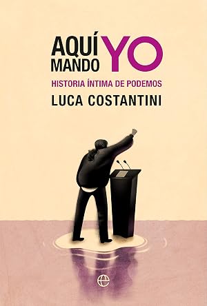 Aqu&iacute; mando yo: Historia &iacute;ntima de Podemos (Actualidad)