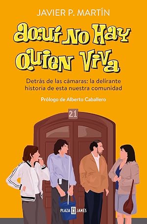 Aqu&iacute; no hay quien viva: Detr&aacute;s de las c&aacute;maras: la delirante historia de esta nuestra comunidad (Obras diversas)