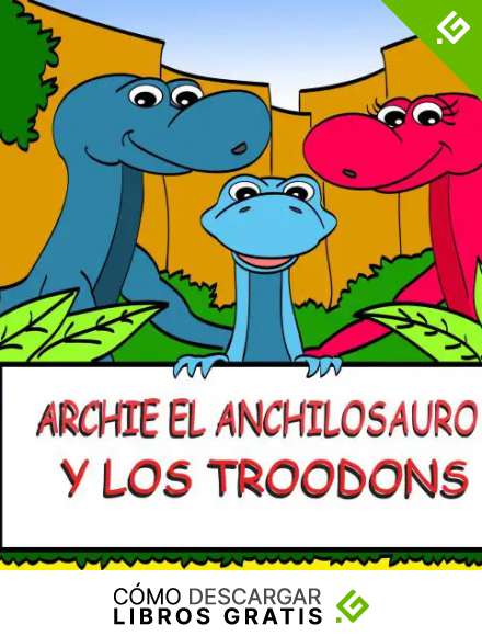 Archie el Anchilosauro y los Troodons: Una Historia Ilustrada de Dinosaurios para Ni&ntilde;os (Aventura de Dinosaurios para ni&ntilde;os n&ordm; 1)