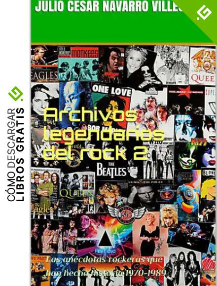 Archivos legendarios del rock 2: Las an&eacute;cdotas rockeras que han hecho historia 1970-1989 (El almanaque del rock)
