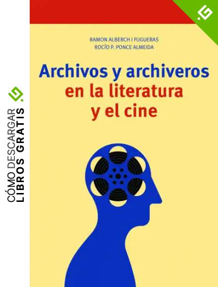 Archivos y archiveros En La Literatura y El Cine (Biblioteconom&iacute;a y Administraci&oacute;n cultural)