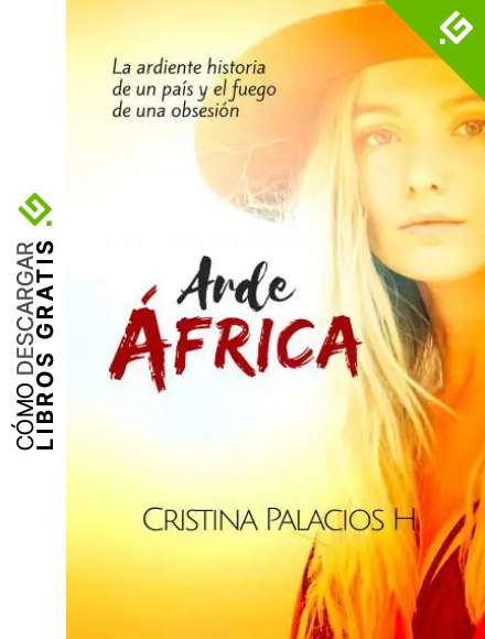 Arde &Aacute;frica: Apasionante historia de acci&oacute;n, aventuras y amor (CICATRICES DE &Aacute;FRICA n&ordm; 2)