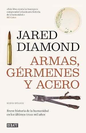 Armas, g&eacute;rmenes y acero: Breve historia de la humanidad en los &uacute;ltimos trece mil a&ntilde;os