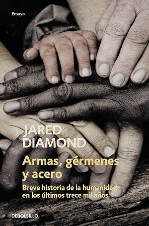 Armas, g&eacute;rmenes y acero: Breve historia de la humanidad en los &uacute;ltimos trece mil a&ntilde;os (Ensayo | Ciencia)