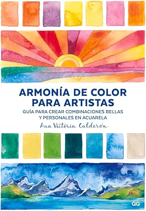 Armon&iacute;a de color para artistas. Gu&iacute;a para crear combinaciones bellas y personales en acuarela