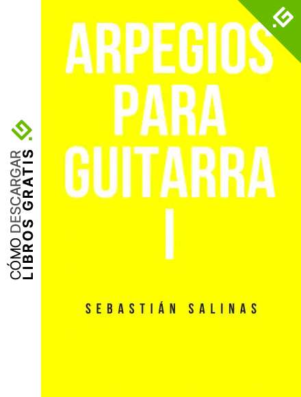 Arpegios para Guitarra I: Los arpegios b&aacute;sicos que necesitas para empezar (Nivel principiante y b&aacute;sico n&ordm; 3)