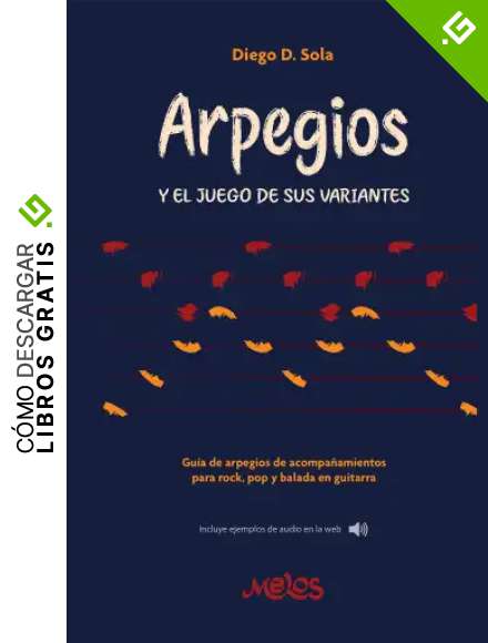 Arpegios Y el juego de sus variantes: Gu&iacute;a de arpegios de acompa&ntilde;amientos para rock, pop y balada guitarra