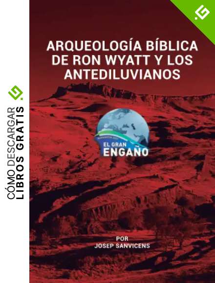 ARQUEOLOG&Iacute;A B&Iacute;BLICA DE RON WYATT Y LOS ANTEDILUVIANOS