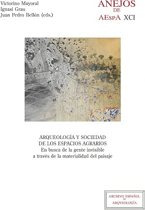 Arqueolog&iacute;a y Sociedad De Los espacios agrarios: En Busca De La Gente Invisible A Trav&eacute;s De la materialidad del paisaje: 91 (Anejos de Archivo Espa&ntilde;ol de Arqueolog&iacute;a)