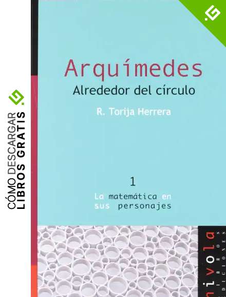 Arqu&iacute;medes. alrededor Del C&iacute;rculo: 1 (La matem&aacute;tica en sus personajes)