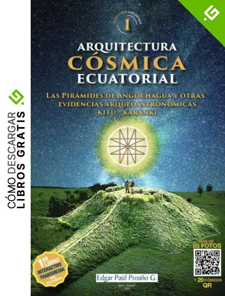 Arquitectura C&oacute;smica Ecuatorial: Las pir&aacute;mides de Quito Ecuador y otras evidencias Arqueoastron&oacute;micas Kitu - Karanki (Arqueolog&iacute;a Desconocida n&ordm; 1)