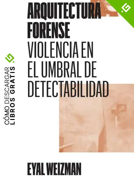 Arquitectura forense: Violencia en el umbral de detectabilidad: 2 (COLECCION)
