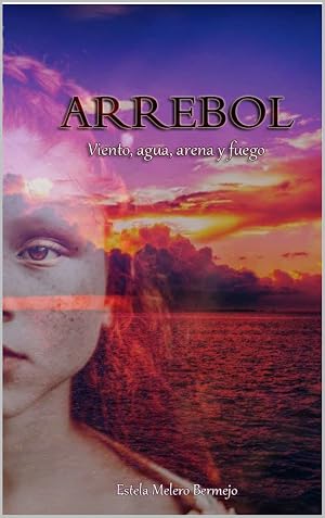 ARREBOL: Viento, agua, arena y fuego. (Novela negra, rom&aacute;ntica y polic&iacute;aca de misterio y suspense).