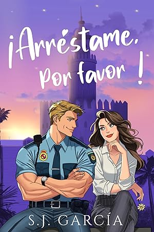 ¡Arréstame, por favor! : Una comedia romántica de enredos, estrategias fallidas y un policía que te volatiliza las bragas.